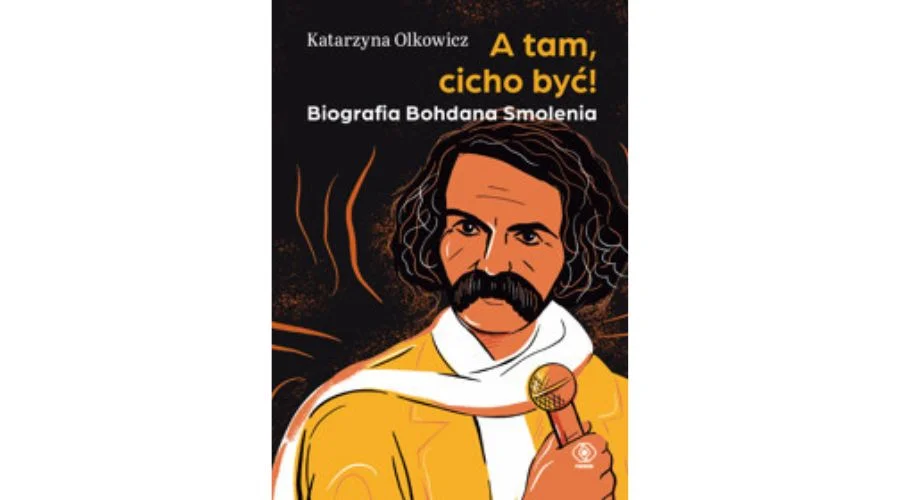And There, Be Quiet Biography Of Bhodan Smolen By Olkowitz Katarzyna 