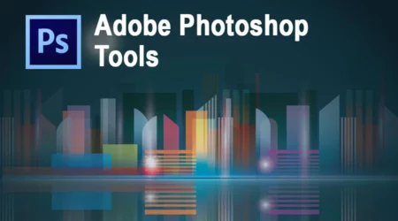 Know All About Photoshop Tools From Selection to Creation! 