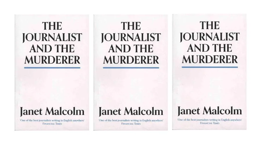 The Journalist and the Murderer"-by Janet Malcolm