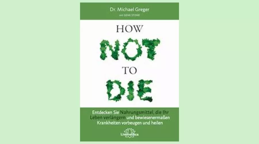 How Not To Die by Dr. Michael Greger